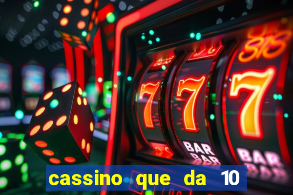 cassino que da 10 reais no cadastro