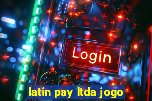 latin pay ltda jogo