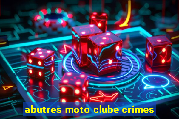 abutres moto clube crimes