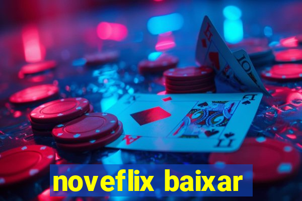 noveflix baixar