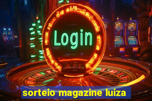 sorteio magazine luiza