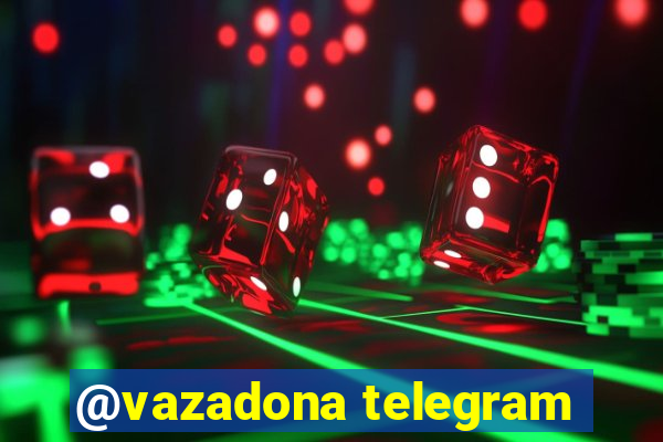 @vazadona telegram