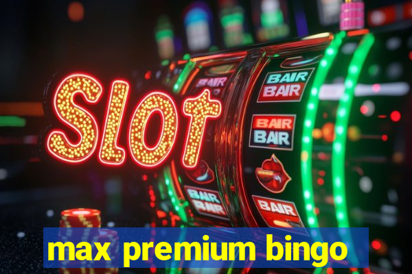 max premium bingo