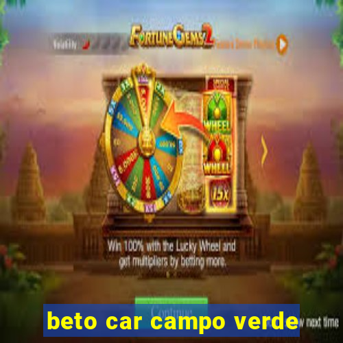 beto car campo verde