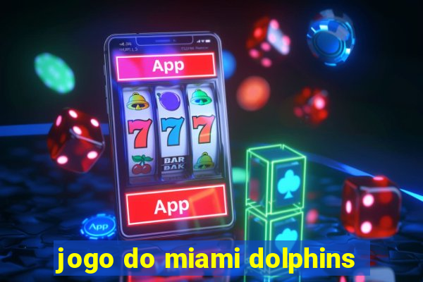 jogo do miami dolphins