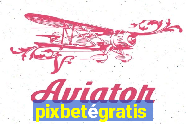 pixbetégratis