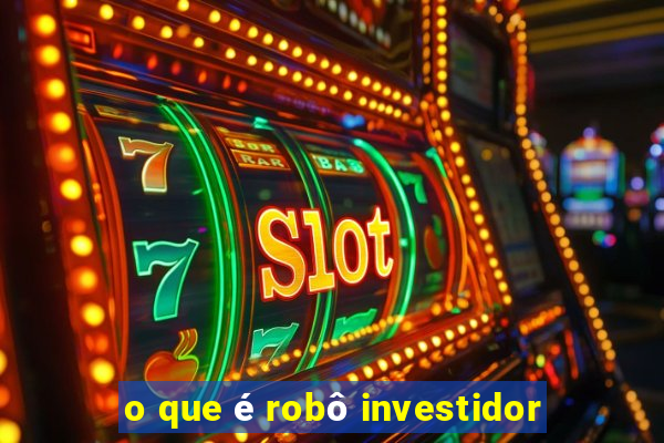 o que é robô investidor