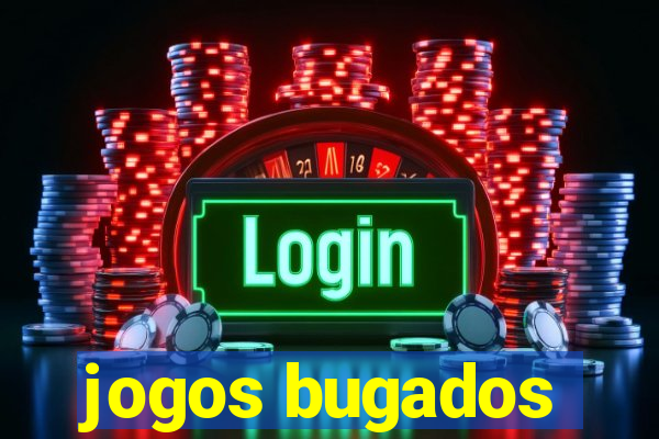 jogos bugados