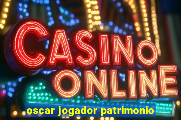 oscar jogador patrimonio