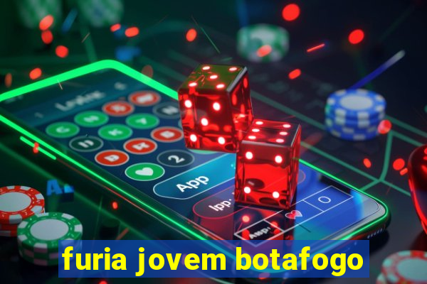 furia jovem botafogo