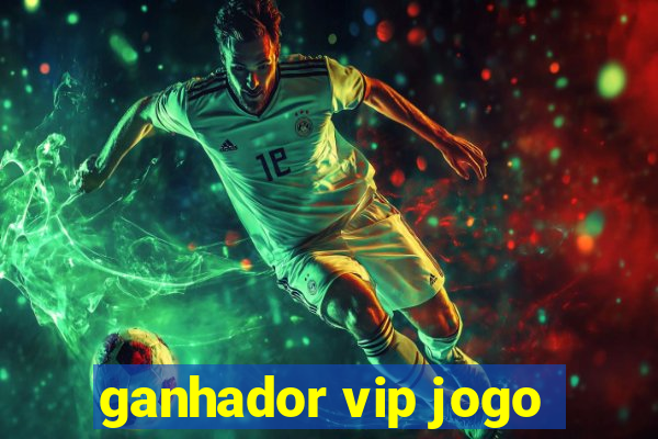 ganhador vip jogo