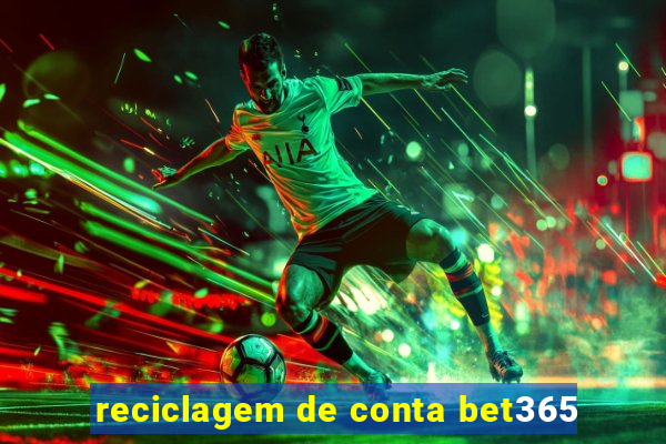 reciclagem de conta bet365