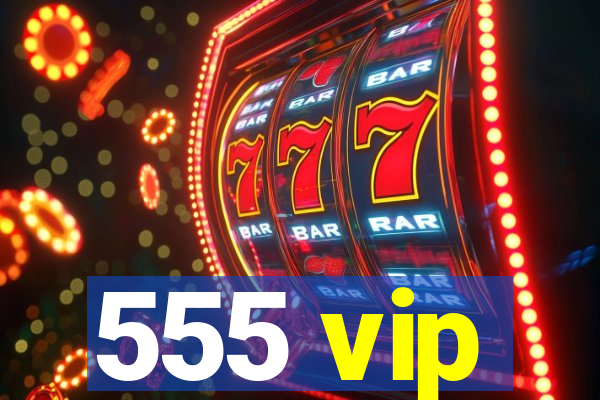 555 vip