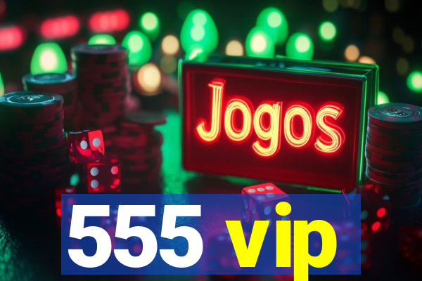 555 vip