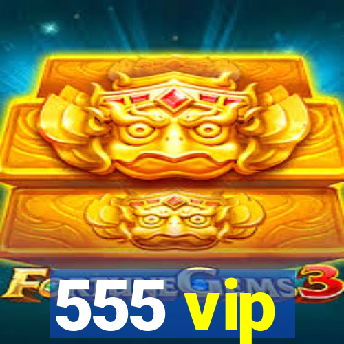 555 vip