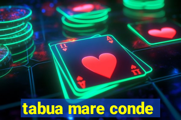 tabua mare conde