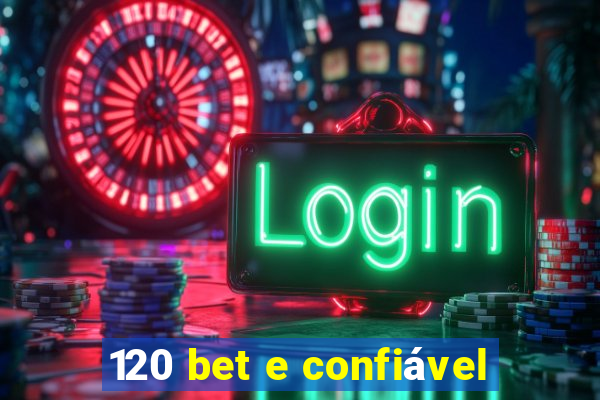 120 bet e confiável