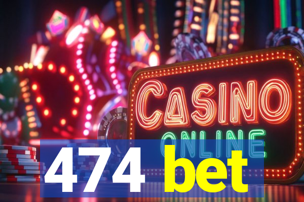 474 bet