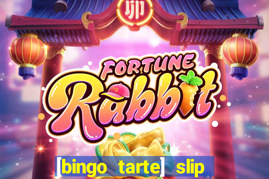 [bingo tarte] slip & stop