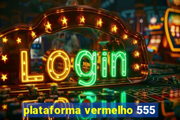 plataforma vermelho 555