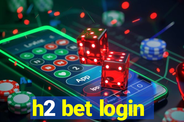 h2 bet login