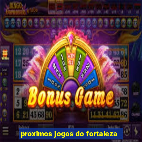 proximos jogos do fortaleza