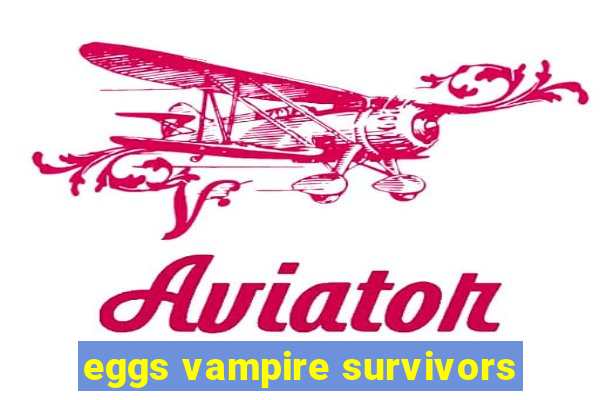 eggs vampire survivors