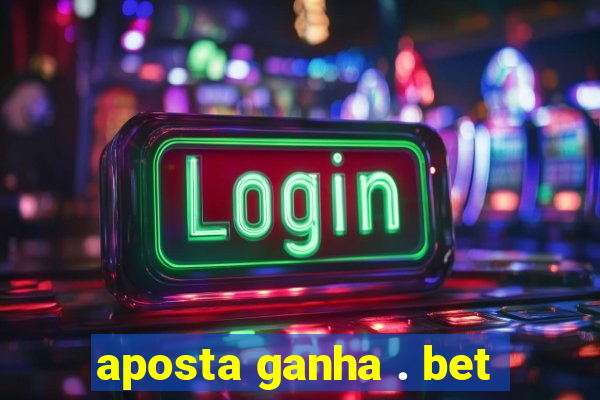 aposta ganha . bet