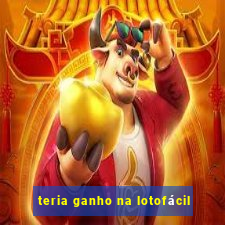 teria ganho na lotofácil