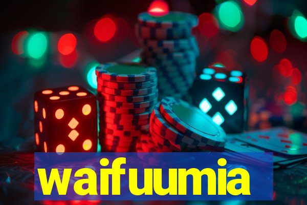 waifuumia