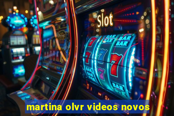 martina olvr videos novos