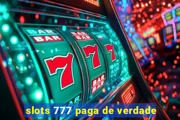 slots 777 paga de verdade