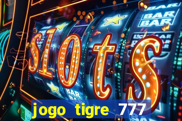 jogo tigre 777 como jogar