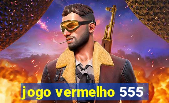 jogo vermelho 555