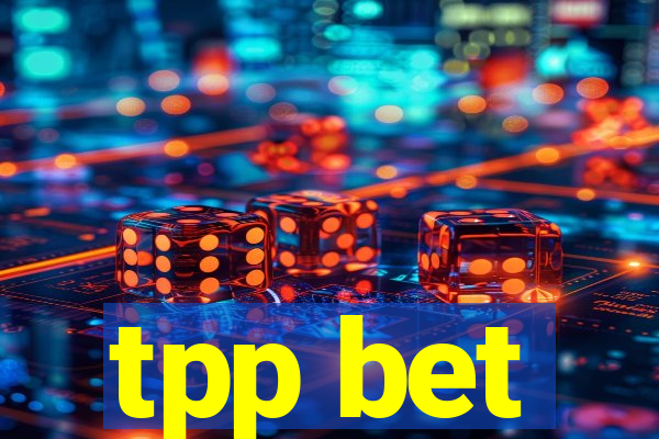 tpp bet