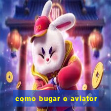 como bugar o aviator