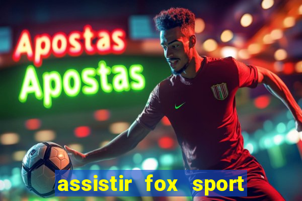 assistir fox sport futebol tv