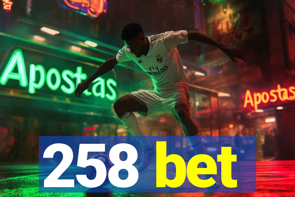 258 bet