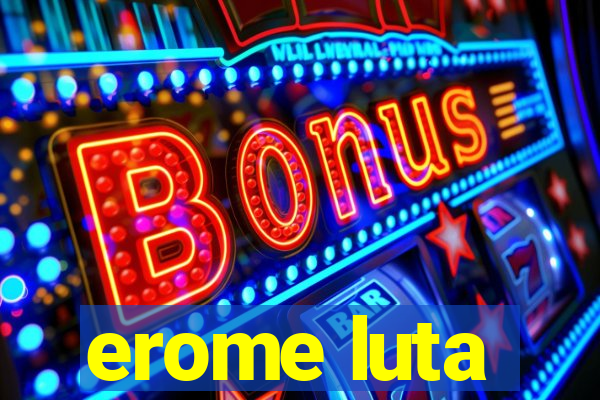 erome luta