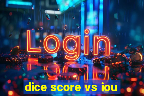 dice score vs iou