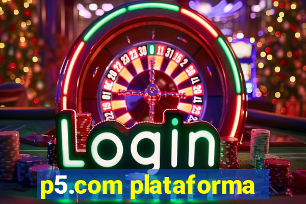 p5.com plataforma