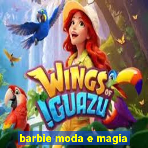 barbie moda e magia