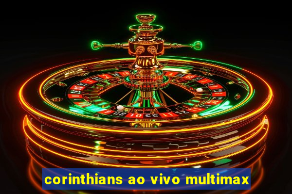 corinthians ao vivo multimax