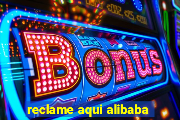 reclame aqui alibaba