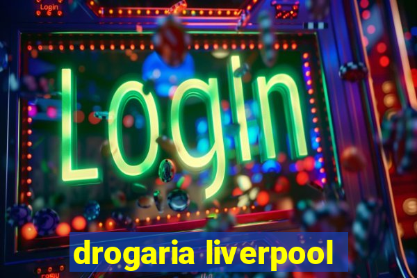 drogaria liverpool