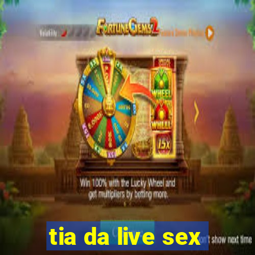 tia da live sex