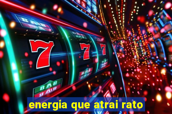 energia que atrai rato