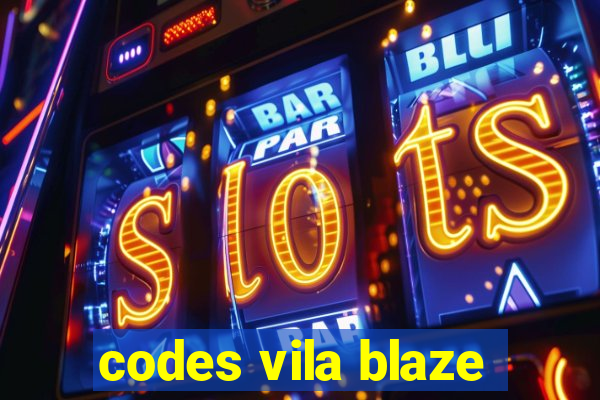 codes vila blaze