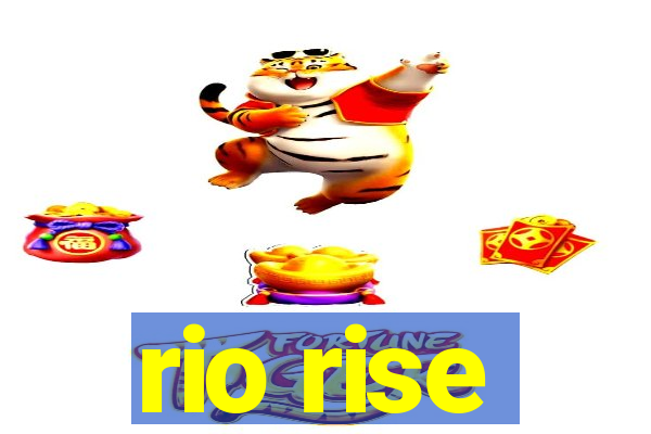 rio rise