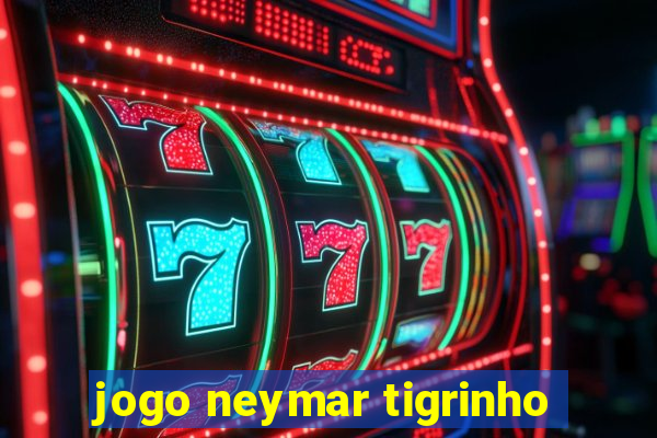 jogo neymar tigrinho